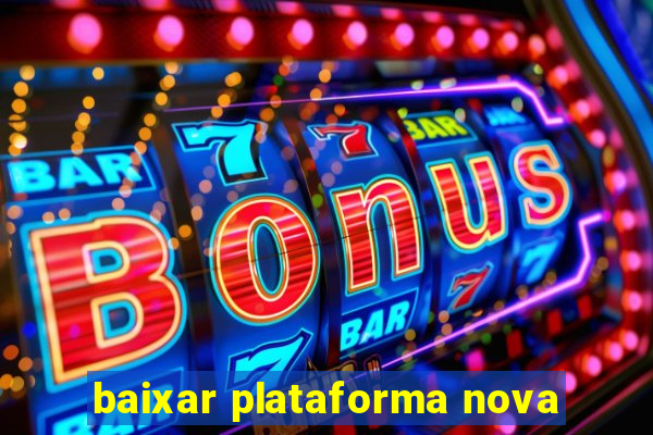 baixar plataforma nova